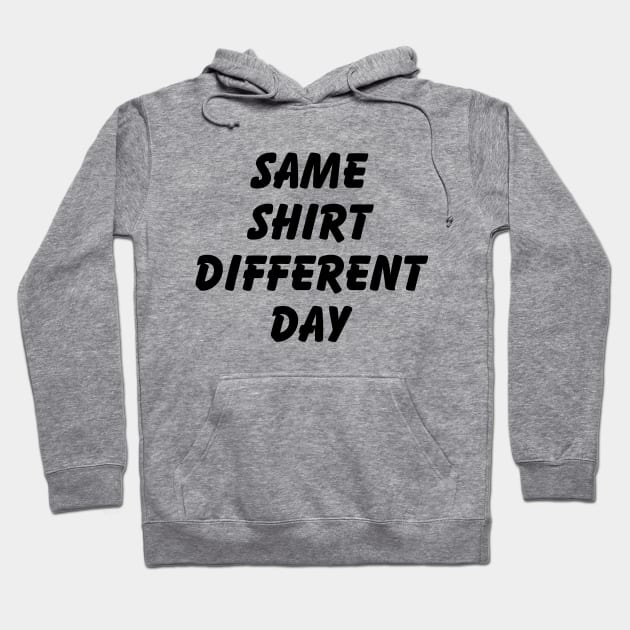 SAME SHIRT DIFFERENT DAY Hoodie by tinybiscuits
